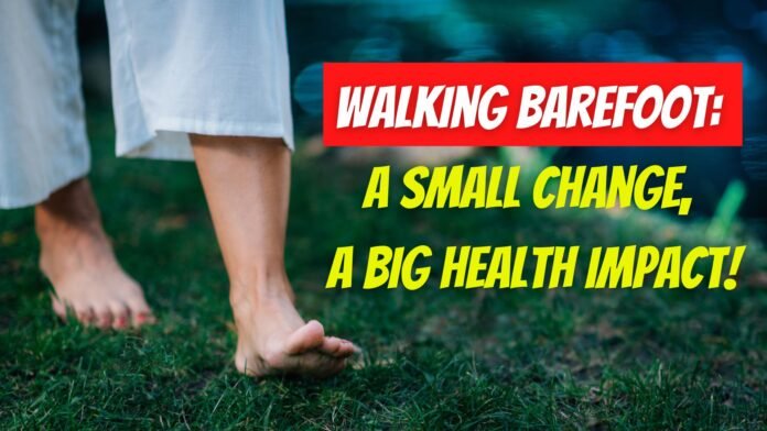 walking barefoot benefits